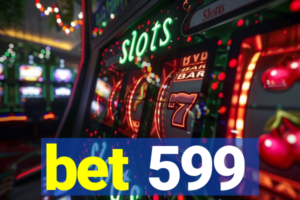 bet 599